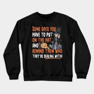 Halloween Witch Some Days You Have To Put On The Hat Crewneck Sweatshirt